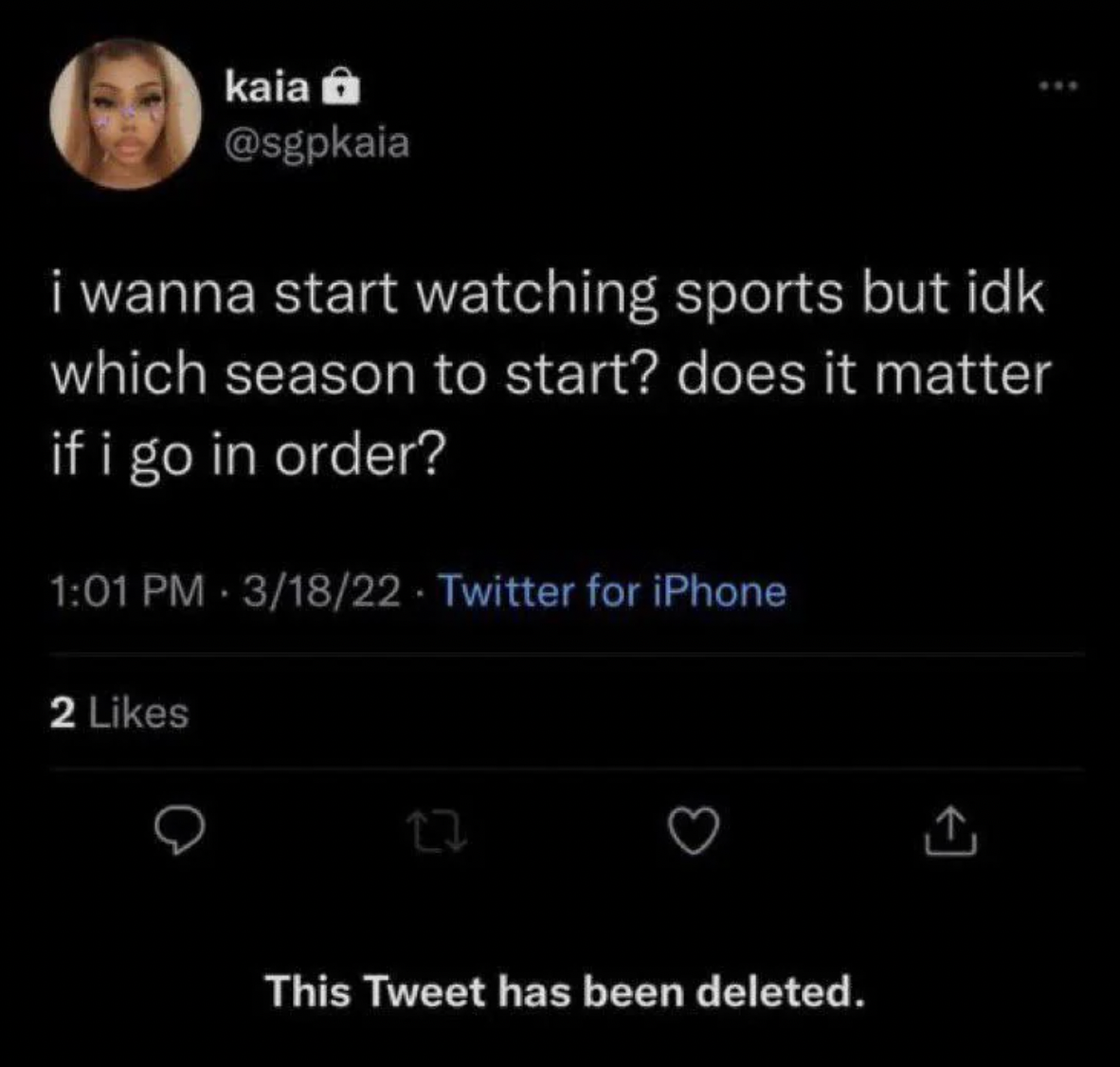 screenshot - kaia i wanna start watching sports but idk which season to start? does it matter if i go in order? 31822 Twitter for iPhone 2 This Tweet has been deleted.